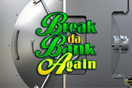 Break da Bank Again